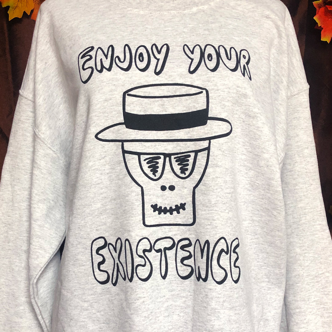 Enjoy Your Existence sweatshirt