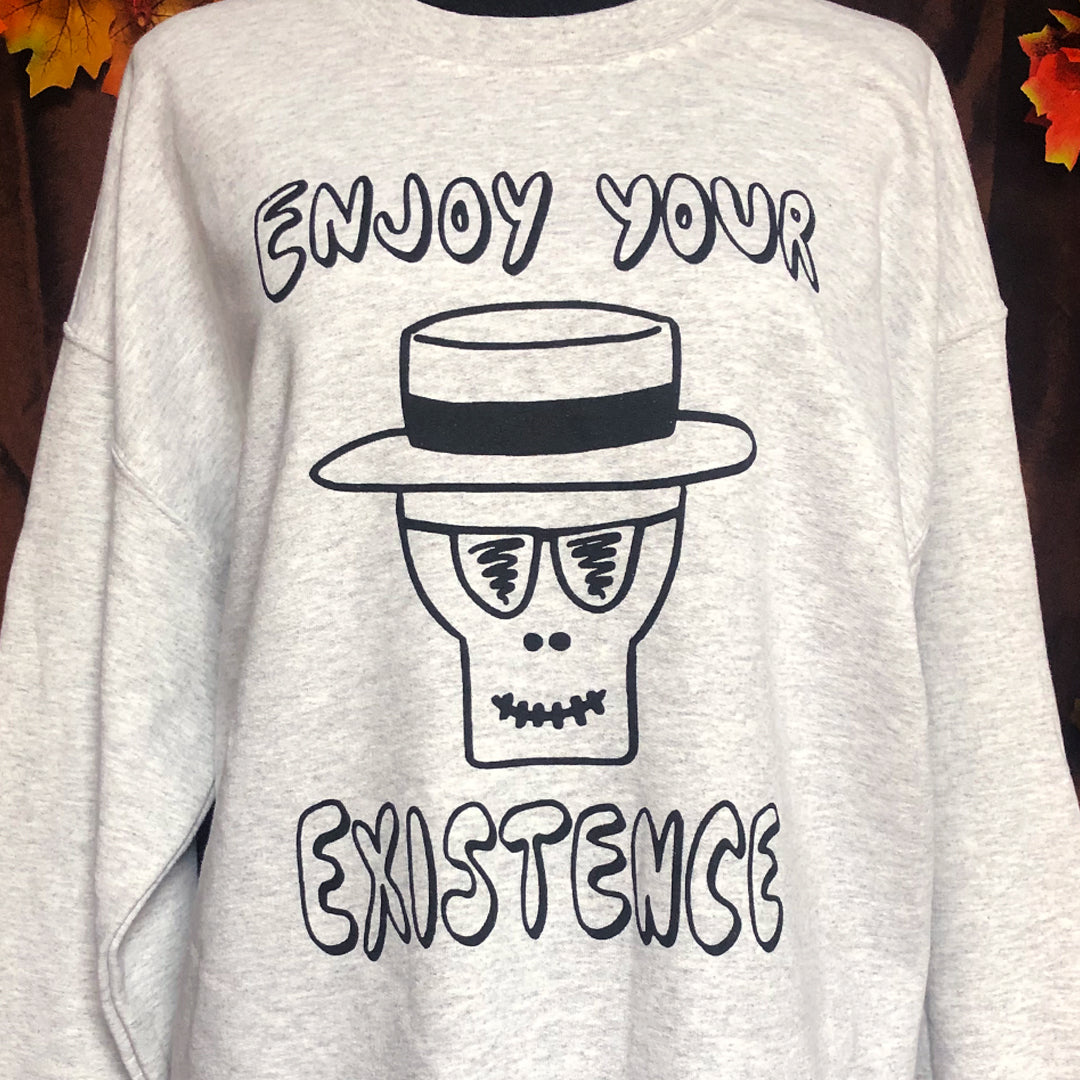 Enjoy Your Existence sweatshirt